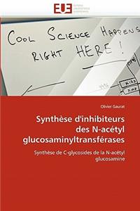 Synthèse d''inhibiteurs Des N-Acétyl Glucosaminyltransférases