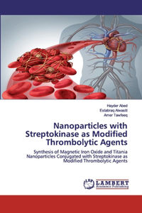 Nanoparticles with Streptokinase as Modified Thrombolytic Agents