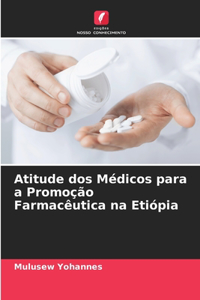 Atitude dos Médicos para a Promoção Farmacêutica na Etiópia