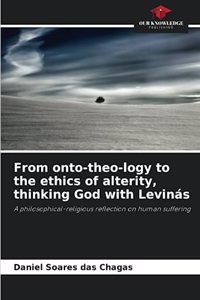 From onto-theo-logy to the ethics of alterity, thinking God with Levinás