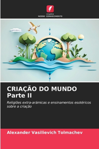 CRIAÇÃO DO MUNDO Parte II