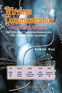 Wireless Communication From 1G. 2G. 3G TO 4G With 500+ Short Questions-Answers and 700+ Multiple-Choice Questions