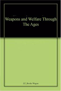 Weapons And Welfare Through The Ages