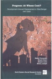 Progress : At Whose Cost : Development Induced Displacement In West Bengal 1947-2000