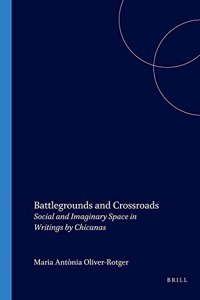 Battlegrounds and Crossroads: Social and Imaginary Space in Writings by Chicanas: 15 (Portada Hispanica)