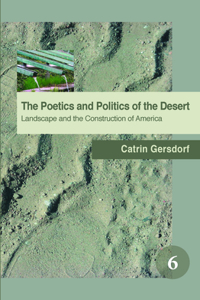 The Poetics and Politics of the Desert: Landscape and the Construction of America