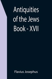 Antiquities of the Jews; Book - XVII