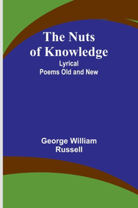 Nuts of Knowledge: Lyrical Poems Old and New