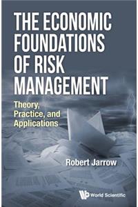 Economic Foundations of Risk Management, The: Theory, Practice, and Applications