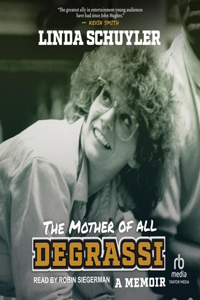 Mother of All Degrassi: A Memoir