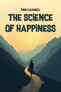 Science of Happiness: A Practical Guide to Well-Being