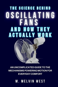 Science Behind Oscillating Fans and How They Actually Work