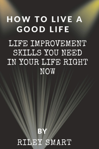 How To Live A Good Life