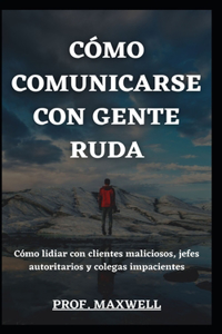 Cómo Comunicarse Con Gente Ruda