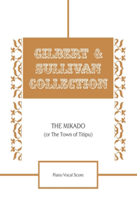 The Mikado (Or The Town of Titipu) Piano Vocal Score