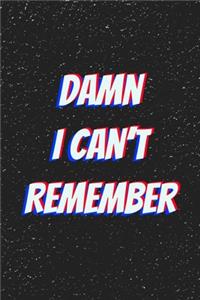 Damn I can't Remember
