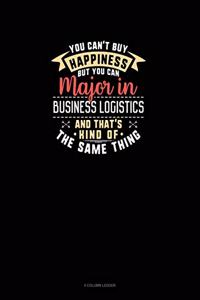 You Can't Buy Happiness But You Can Major In Business Logistics and That's Kind Of The Same Thing