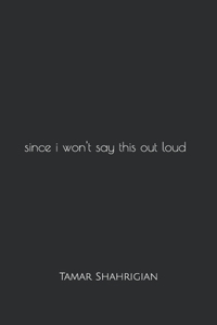 since i won't say this out loud