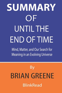 Summary of Until the End of Time By Brian Greene