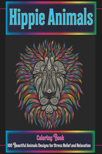 Hippie Animals - Coloring Book - 100 Beautiful Animals Designs for Stress Relief and Relaxation