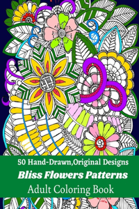 50 Hand-Drawn, Original Designs Bliss Flowers Patterns Adult Coloring Book