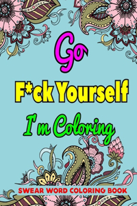 Go F*ck Yourself I'm Coloring Swear Word Coloring Book