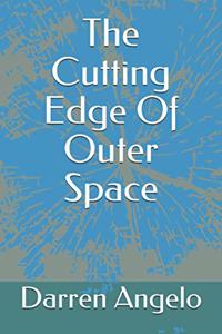 The Cutting Edge Of Outer Space