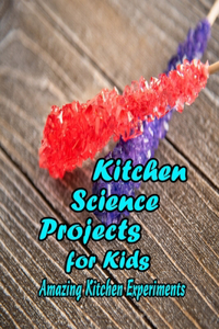 Kitchen Science Projects for Kids
