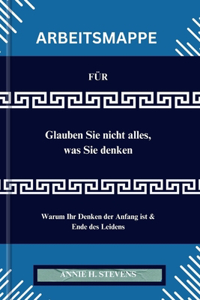 ARBEITSMAPPE FÜR Glauben Sie nicht alles, was Sie denken