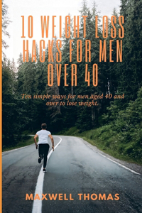 10 Weight Loss Hacks For Men Over 40