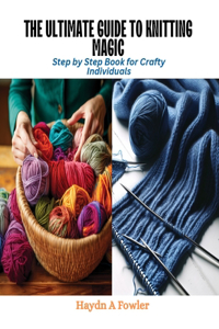 Ultimate Guide to Knitting Magic