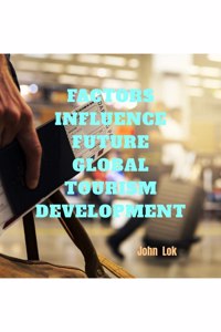 Factors Influence Future Global Tourism Development