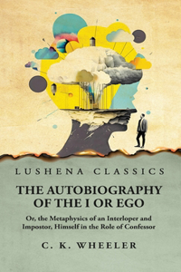 Autobiography of the I or Ego