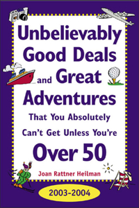 Unbelievably Good Deals and Great Adventures That You Absolutely Can't Get Unless You'RE Over 50, 2003-2004