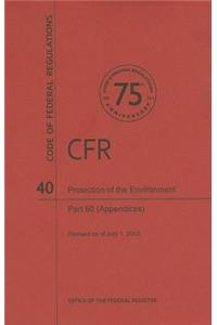 Code of Federal Regulations, Title 40, Protection of Environment, PT. 60 (Apppendices), Revised as of July 1, 2013