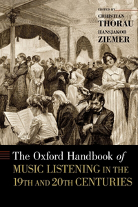 Oxford Handbook of Music Listening in the 19th and 20th Centuries