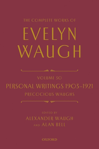 Complete Works of Evelyn Waugh: Personal Writings 1903-1921: Precocious Waughs