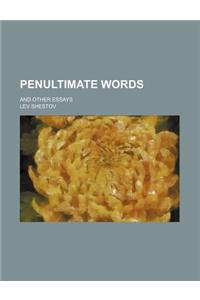 Penultimate Words; And Other Essays