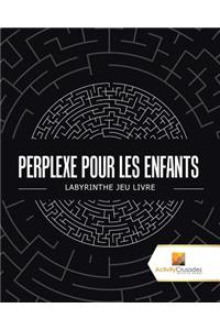 Perplexe Pour Les Enfants