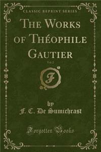 The Works of ThÃ©ophile Gautier, Vol. 2 (Classic Reprint)