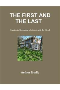 THE FIRST AND THE LAST Studies in Chronology, Science, and the Flood