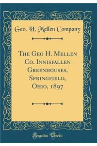 The Geo H. Mellen Co. Innisfallen Greenhouses, Springfield, Ohio, 1897 (Classic Reprint)