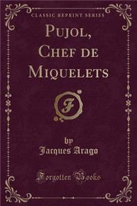 Pujol, Chef de Miquelets (Classic Reprint)