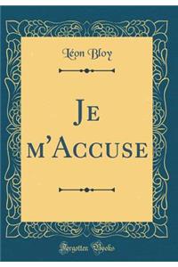 Je m'Accuse (Classic Reprint)