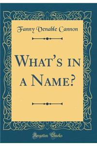 What's in a Name? (Classic Reprint)
