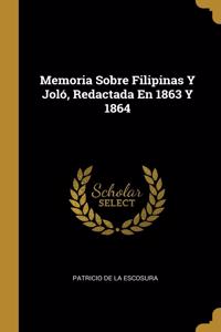 Memoria Sobre Filipinas Y Joló, Redactada En 1863 Y 1864