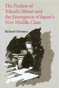 Fiction of Tokuda Shusei and the Emergence of Japan's New Middle Class