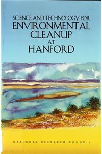Science and Technology for Environmental Cleanup at Hanford