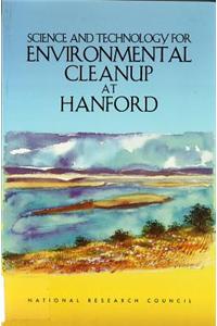 Science and Technology for Environmental Cleanup at Hanford