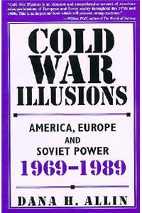 Cold War Illusions: America, Europe and Soviet Power, 1969-1989